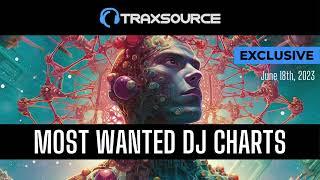 Traxsource Most Wanted Dj Charts 2023-06-18