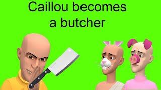 Caillou becomes a butcherkills animalsarrested