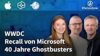 #heiseshow WWDC Recall von Microsoft 40 Jahre Ghostbusters