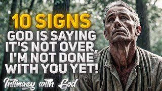 10 Signs That God is Saying ITS NOT OVER Im Not Done With You Yet Christian Motivation