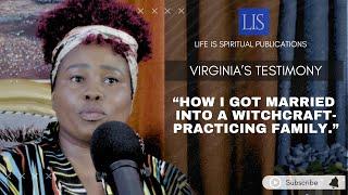 LIFE IS SPIRITUAL PRESENTS- VIRGINIA STORY - HOW I GOT MARRIED INTO A WITCHCRAFT-PRACTISING FAMILY