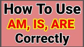 How To Use AM IS ARE Correctly