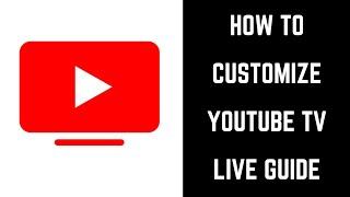 How to Customize YouTube TV Live Guide