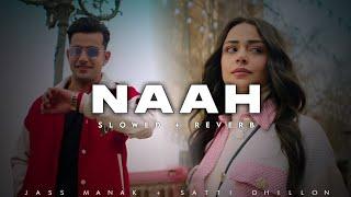 Naah - Jass Manak  Satti Dhillon  Lofi Editz  Slowed + Reverb