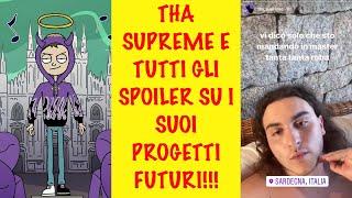 THA SUPREME E TUTTI GLI SPOILER SU I SUOI PROGETTI FUTURI