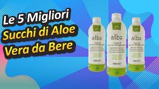 Le 5 Migliori Succhi di Aloe Vera da Bere