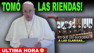 EN EXCLUSIVA EL PAPA TOMA DECISIÓN SOBRE LAS CLARISAS