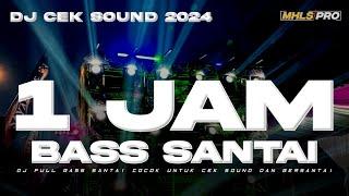 1 JAM DJ CEK SOUND TERBARU 2024 FULL BASS SANTAI  SANGAT COCOK UNTUK CEK SOUND DAN BERSANTAI