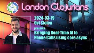 Bringing Real-Time AI to Phone Calls using core.async by Ovi Stoica