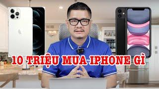 Tư vấn điện thoại 10 triệu mua iPhone 12 Pro cũ hay iPhone 11?