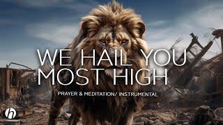 WE HAIL YOU MOST HIGH  WORSHIP INSTRUMENTAL BACKROUND PRAYER & MEDITATION MUSIC