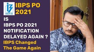 IS IBPS PO 2021 NOTIFICATION DELAYED AGAIN ?  DO WE HAVE TO WAIT MORE FOR IBPS PO 2021 NOTIFICATION