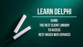 Learn DELPHI Using the REST Client Library to Access REST based Web Services - FREE Source Code