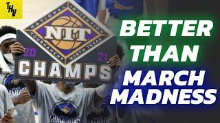 WHY THE NIT TOURNAMENT IS BETTER THAN MARCH MADNESS