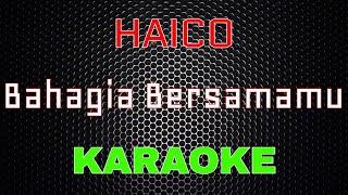 Haico - Bahagia Bersamamu Karaoke  LMusical