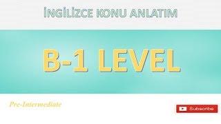 B-1 Seviye İngilizce Konu Anlatım B-1 Level