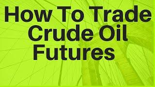 How To Trade Crude Oil Futures