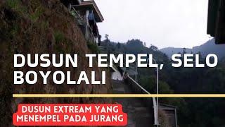 DUSUN TEMPEL SELO BOYOLALI JADI UNIK KARENA LETAKNYA YANG MENEMPEL DI JURANG