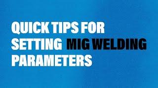 Quick Tips for Setting MIG Welding Parameters