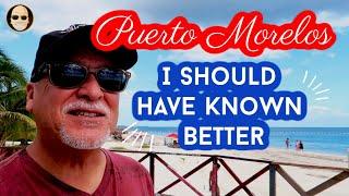 Puerto Morelos - I should have known better