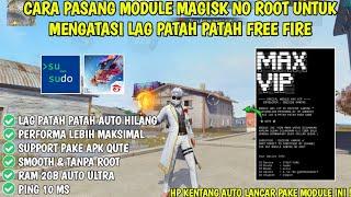 MODULE MAX VIP‼️CARA PASANG MODUL MAGISK NO ROOT UNTUK MENGATASI LAG PATAH PATAH FREE FIREWORK 