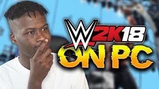 PLAYING WWE 2K18 ON PC FOR THE FIRST TIME EVER