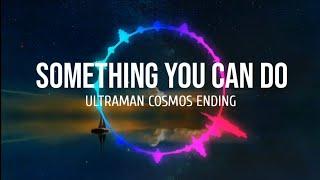 Something you can do Ultraman cosmos Ending - Lyrics