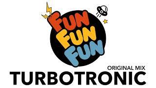 Turbotronic - Fun Fun Fun Original Mix