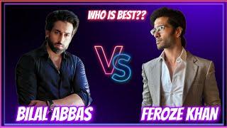 Bilal Abbas Vs Feroze Khan Comparison  Who Is Best??