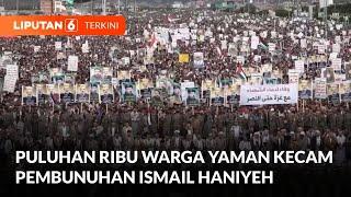 Puluhan Ribu Warga Yaman Kecam Pembunuhan Ismail Haniyeh  Liputan 6