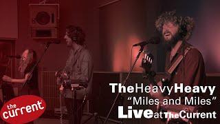 The Heavy Heavy – Miles and Miles live for The Current