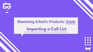 Mastering Arbeit Dialer Importing a Call List