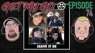 Get My Go Ep. 74 Leave It Be