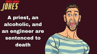 Daily Super Funny Joke A priest an alcoholic and an engineer are sentenced to death.