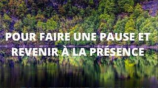 11 minutes pour faire une pause et revenir à la présence