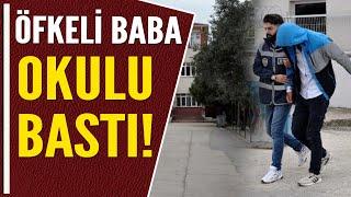 ÖFKELİ BABA OKULU BASTI