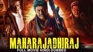 MAHARAJADHIRAJ - Hindi Dubbed Movie  Shiva Rajkumar Ramesh Aravind  South Action Movies