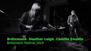 Brötzmann Festival 2019 - 6 - Brötzmann Heather Leigh Camille Emaille