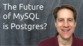 The Future of MySQL is Postgres?  Scaling Postgres 313