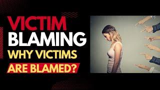 What is Victim Blaming? Why Victims are Blamed?