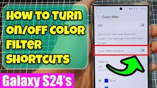 Galaxy S24S24+Ultra How to Turn OnOff Color Filter Shortcuts