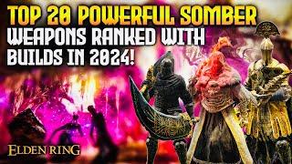 TOP 20 Overpowered Somber Weapon Builds Ranked in 2024 Elden Ring 1.10