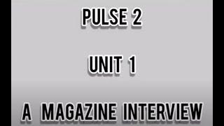 PULSE 2 Unit 1 A Magazine Interview