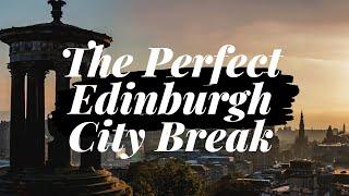 How to have the perfect city break in Edinburgh Scotland