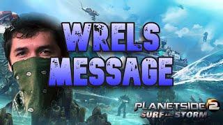 Wrels Message for the Planetside Community