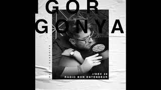 Bon Entendeur Radio invite  Igor Gonya Exclusive Mix #22