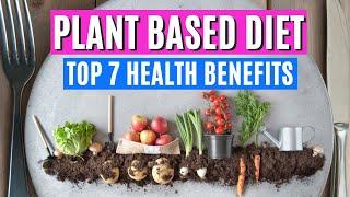 Top 7 Health Benefits of a Plant Based Diet whole food plant based diet