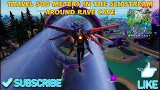 Travel 500 Meters in the Slipstream around Rave Cave - Fortnite