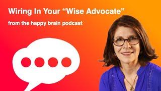 Wiring In Your Wise Advocate from The Happy Brain Podcast