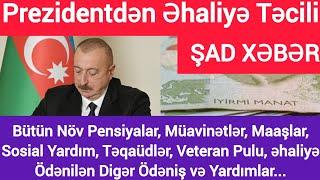 Prezident İlham Əliyevdən Əhaliyə Təcili Şad Xəbər Pensiyalar Müavinətlər Maaşlar Sosial Yardım